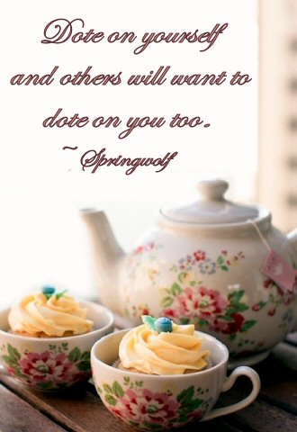 Dote On Yourself ~ By Springwolf 🐾 ©